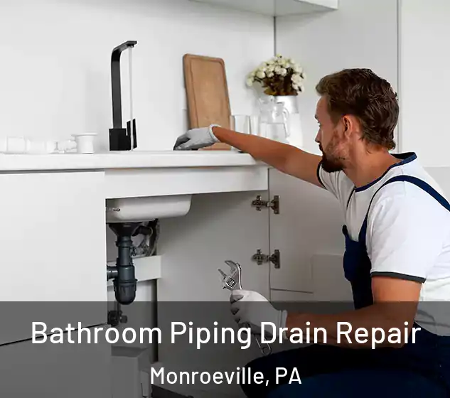  Bathroom Piping Drain Repair Monroeville, PA